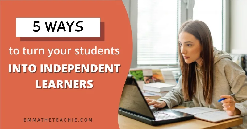5 Ways to Turn Your Students into Independent Learners