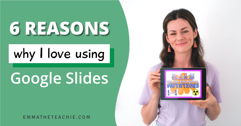 Banner image for blog post with text on the left that reads, “6 reasons why I love using Google Slides,” and an image on the right showing Emma holding an iPad with a Google Slides title page that says, “Mutations”.