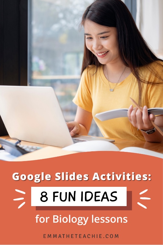 Pin image with photograph of a woman in a yellow t-shirt working on a laptop with a notebook and pencil in her other hand, and writing on the bottom that reads, "Google Slides Activities: 8 Fun Ideas for Biology Lessons."