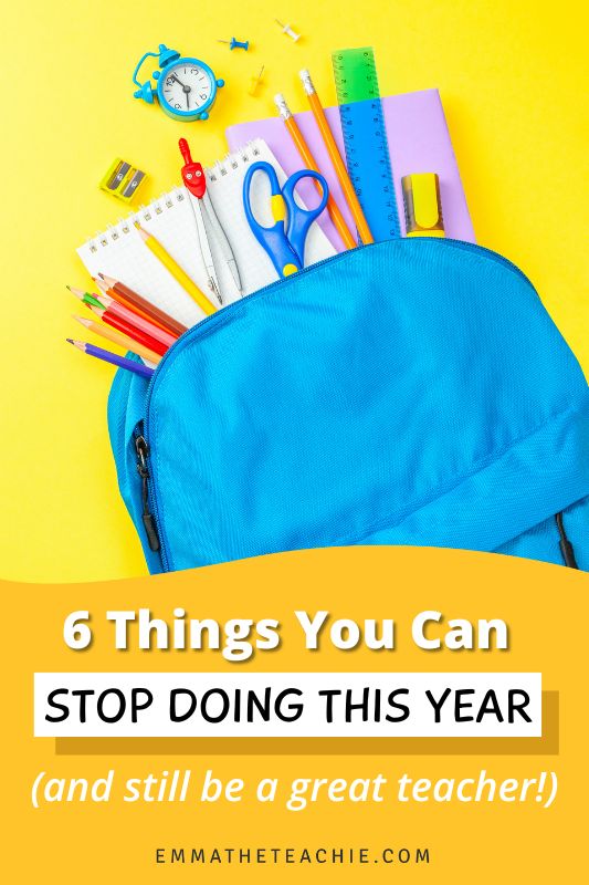 A pin image with writing on the bottom that reads, “6 Things to Stop Doing This School Year (and still be a great teacher).” On the top, there is an image of a blue backpack with a variety of school supplies hanging out of it.